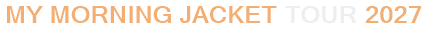 My Morning Jacket Tour 2027